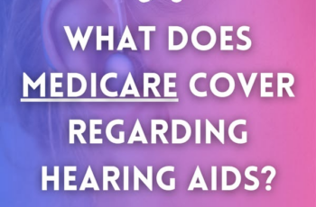 Understanding Medicare coverage for hearing aids